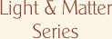 Light & Matter Series